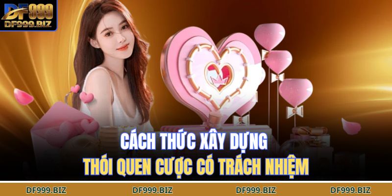 Cá Cược Có Trách Nhiệm 2 Cách thức xây dựng thói quen cược có trách nhiệm