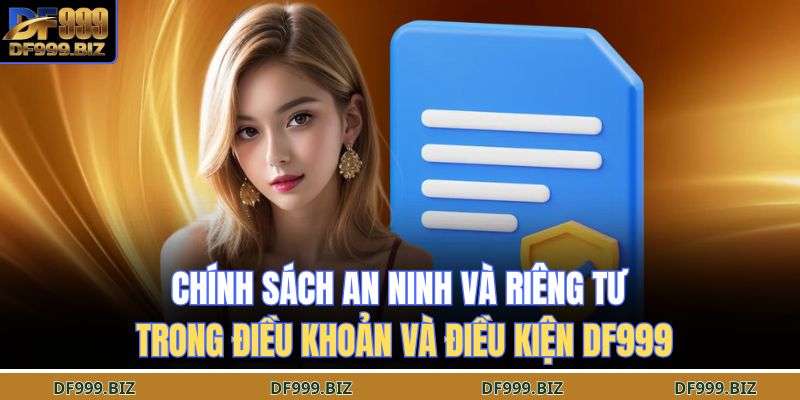Chính sách an ninh và riêng tư trong điều khoản và điều kiện DF999