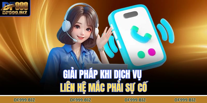 Giải pháp khi dịch vụ liên hệ mắc phải sự cố