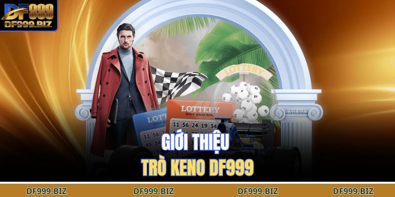Keno DF999 – Chiến Lược Phân Tích Chi Tiết Tối Ưu Kết Quả 2 Giới thiệu trò Keno DF999