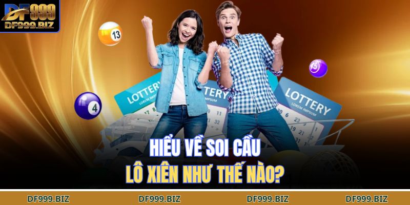 Soi Cầu Lô Xiên DF999 – Chiến Lược Dự Đoán Tối Ưu 2 Hiểu về soi cầu lô xiên như thế nào?