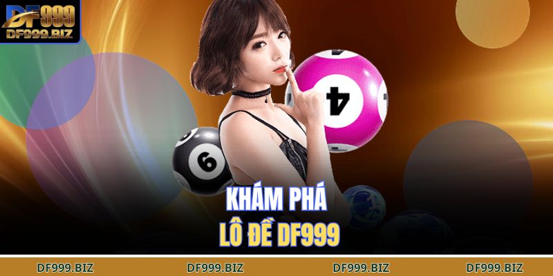 Khám phá lô đề DF999