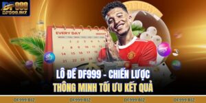 Lô Đề DF999 – Chiến Lược Thông Minh Tối Ưu Kết Quả 1 lô đề DF999
