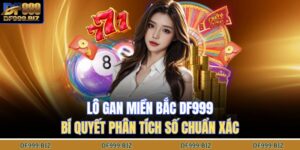 Lô Gan Miền Bắc DF999 – Bí Quyết Phân Tích Số Chuẩn Xác 3 lô gan miền bắc