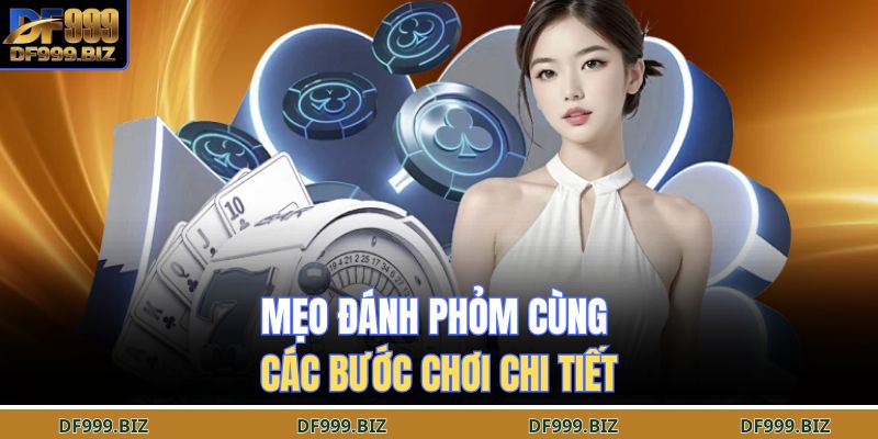 Mẹo đánh phỏm cùng các bước chơi chi tiết