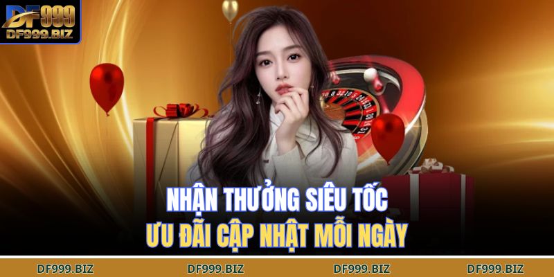 Đừng Bỏ Lỡ Khuyến Mãi DF999 – Ưu Đãi Đang Chờ Thành Viên Mới 3 Nhận thưởng siêu tốc, ưu đãi cập nhật mỗi ngày