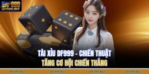 Tài Xỉu DF999 – Chiến Thuật Tăng Cơ Hội Chiến Thắng 14 tài xỉu DF999